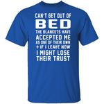 Can't Get Out Of Bed The Blankets Have Accepted Me T-Shirt CustomCat