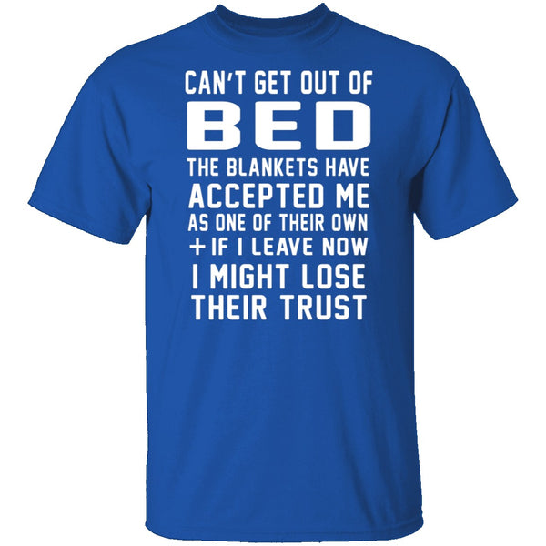 Can't Get Out Of Bed The Blankets Have Accepted Me T-Shirt CustomCat