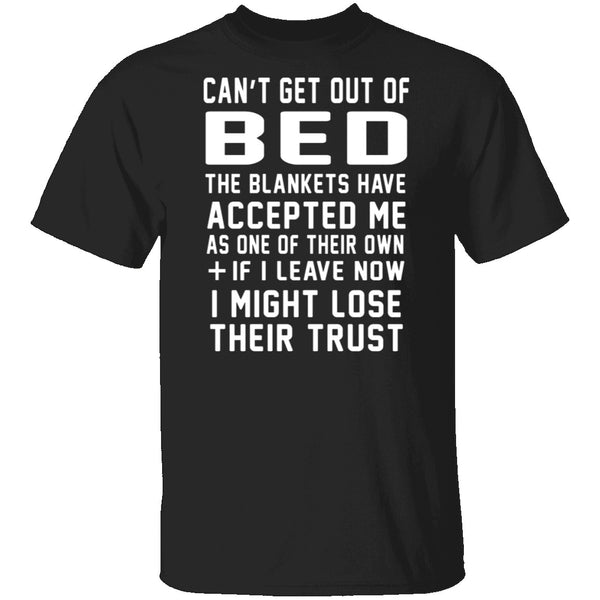 Can't Get Out Of Bed The Blankets Have Accepted Me T-Shirt CustomCat