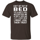Can't Get Out Of Bed The Blankets Have Accepted Me T-Shirt CustomCat