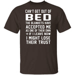 Can't Get Out Of Bed The Blankets Have Accepted Me T-Shirt CustomCat