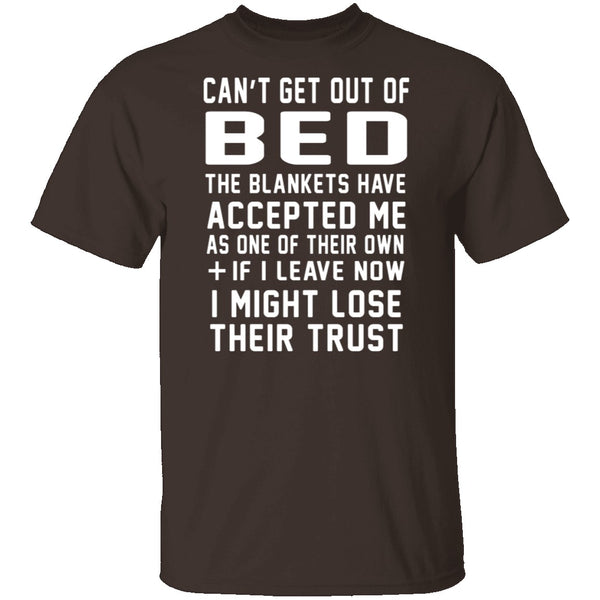 Can't Get Out Of Bed The Blankets Have Accepted Me T-Shirt CustomCat