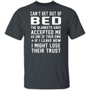 Can't Get Out Of Bed The Blankets Have Accepted Me T-Shirt CustomCat