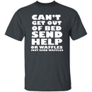 Can't Get Out Of Bed, Send Waffles T-Shirt CustomCat