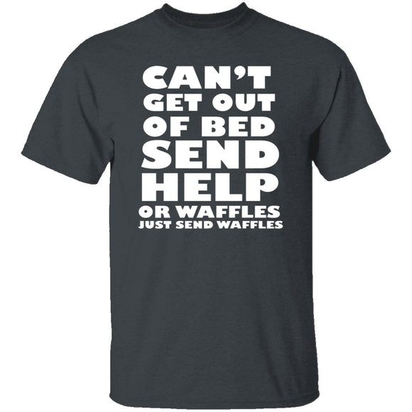 Can't Get Out Of Bed, Send Waffles T-Shirt CustomCat
