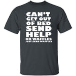Can't Get Out Of Bed, Send Waffles T-Shirt CustomCat