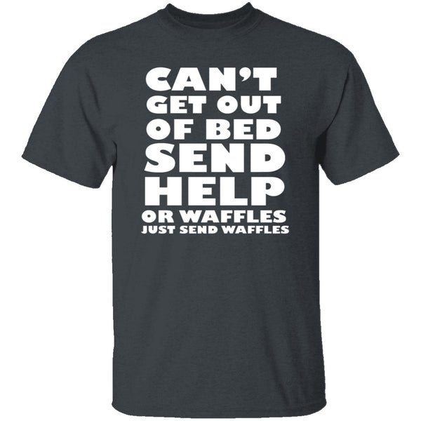 Can't Get Out Of Bed, Send Waffles T-Shirt CustomCat