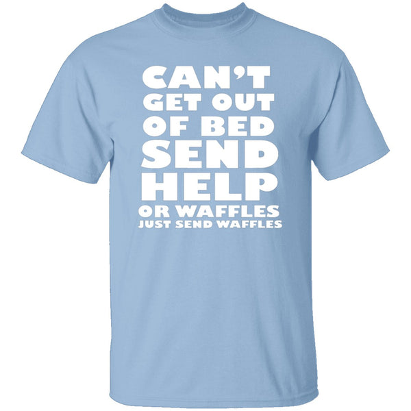 Can't Get Out Of Bed, Send Waffles T-Shirt CustomCat