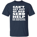 Can't Get Out Of Bed, Send Waffles T-Shirt CustomCat