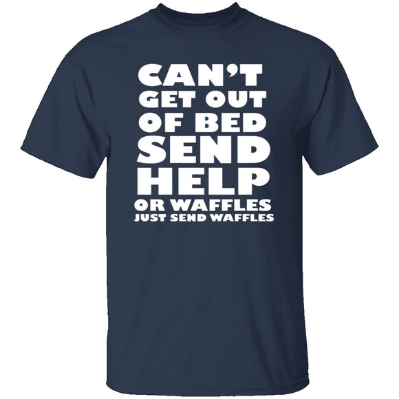 Can't Get Out Of Bed, Send Waffles T-Shirt CustomCat