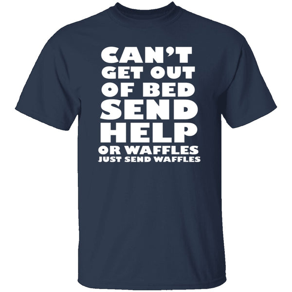 Can't Get Out Of Bed, Send Waffles T-Shirt CustomCat