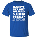 Can't Get Out Of Bed, Send Waffles T-Shirt CustomCat