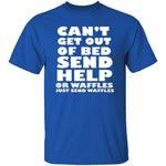 Can't Get Out Of Bed, Send Waffles T-Shirt CustomCat
