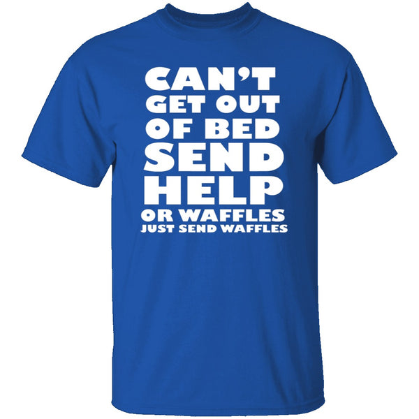 Can't Get Out Of Bed, Send Waffles T-Shirt CustomCat