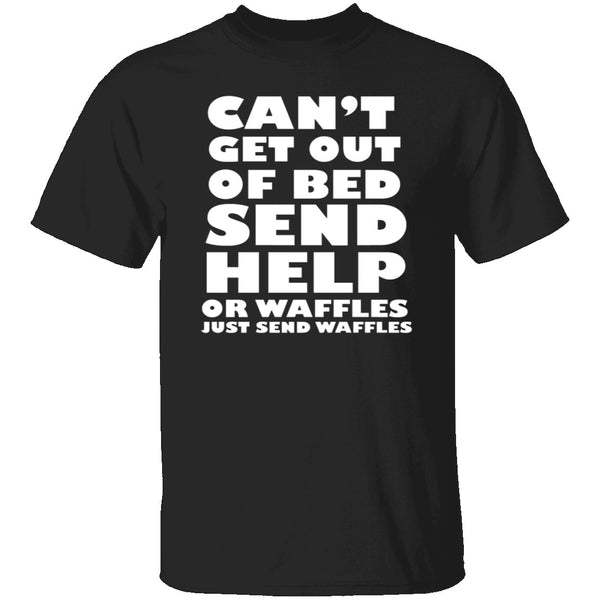 Can't Get Out Of Bed, Send Waffles T-Shirt CustomCat