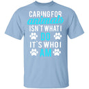 Caring For Animals Is Who I Am T-Shirt CustomCat