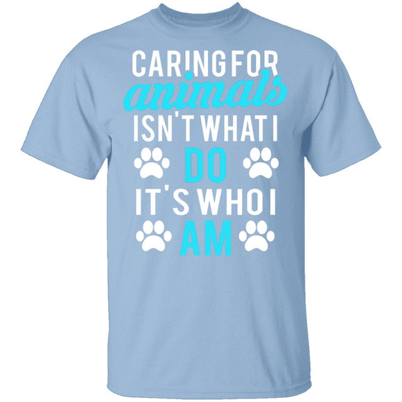Caring For Animals Is Who I Am T-Shirt CustomCat