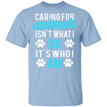 Caring For Animals Is Who I Am T-Shirt