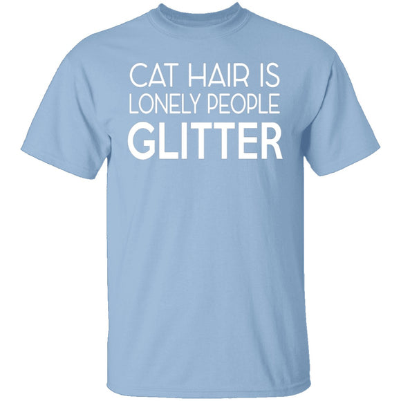 Cat Hair Is Lonely People Glitter T-Shirt CustomCat