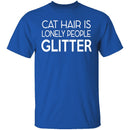 Cat Hair Is Lonely People Glitter T-Shirt CustomCat