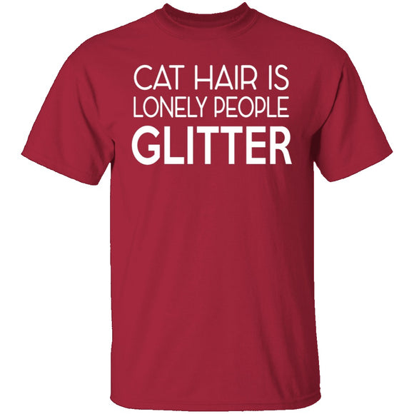 Cat Hair Is Lonely People Glitter T-Shirt CustomCat