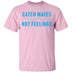Catch Waves Not Feelings T-Shirt CustomCat