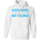 Catch Waves Not Feelings T-Shirt CustomCat