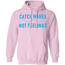 Catch Waves Not Feelings T-Shirt CustomCat