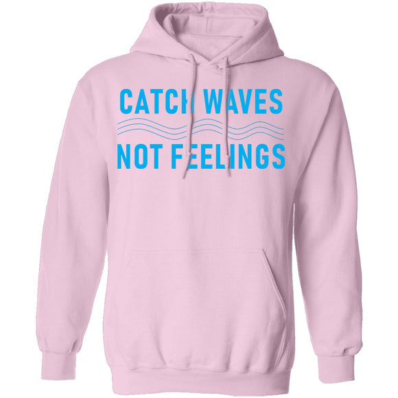 Catch Waves Not Feelings T-Shirt CustomCat