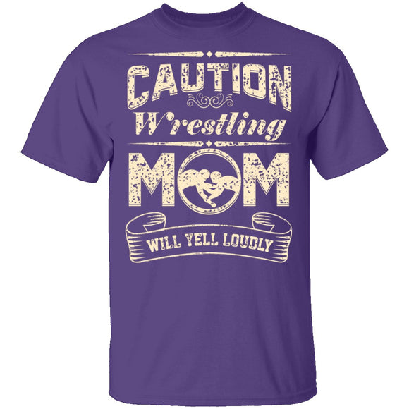 Caution Wrestling Mom Will Yell Loudly! T-Shirt CustomCat