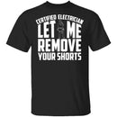 Certified Electrician Let Me Remove Your Shorts T-Shirt CustomCat