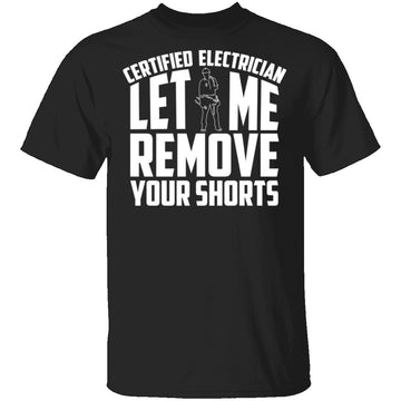 Certified Electrician Let Me Remove Your Shorts T-Shirt CustomCat