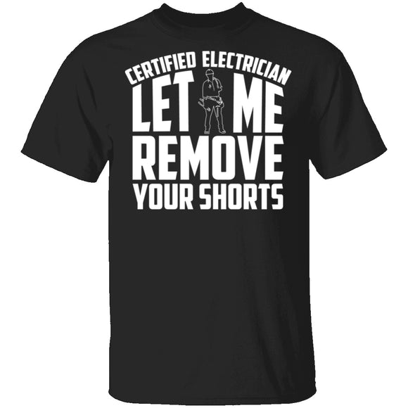 Certified Electrician Let Me Remove Your Shorts T-Shirt CustomCat