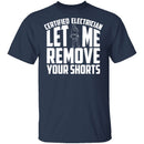 Certified Electrician Let Me Remove Your Shorts T-Shirt CustomCat