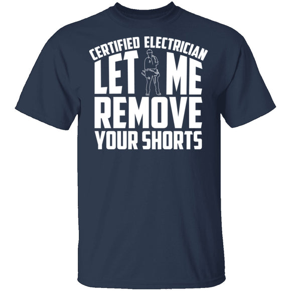 Certified Electrician Let Me Remove Your Shorts T-Shirt CustomCat