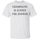 Champagne Is Always The Answer T-Shirt CustomCat