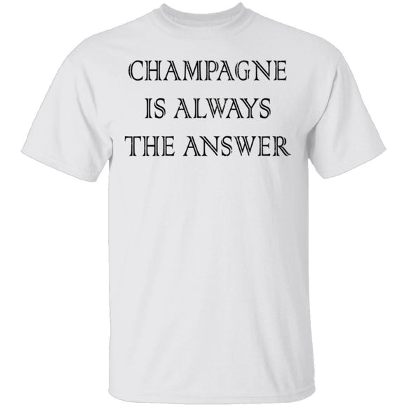 Champagne Is Always The Answer T-Shirt CustomCat