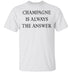 Champagne Is Always The Answer T-Shirt CustomCat