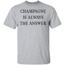 Champagne Is Always The Answer T-Shirt CustomCat