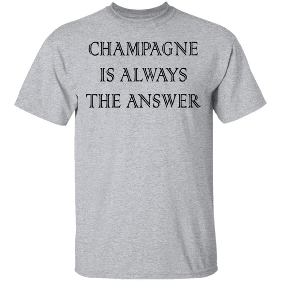 Champagne Is Always The Answer T-Shirt CustomCat
