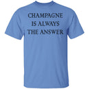 Champagne Is Always The Answer T-Shirt CustomCat