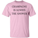 Champagne Is Always The Answer T-Shirt CustomCat