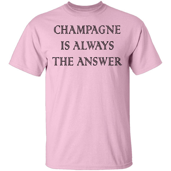 Champagne Is Always The Answer T-Shirt CustomCat