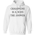 Champagne Is Always The Answer T-Shirt CustomCat