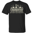 Chemistry Is Like Cooking T-Shirt CustomCat