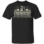 Chemistry Is Like Cooking T-Shirt CustomCat