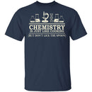 Chemistry Is Like Cooking T-Shirt CustomCat