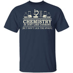 Chemistry Is Like Cooking T-Shirt CustomCat
