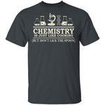 Chemistry Is Like Cooking T-Shirt CustomCat