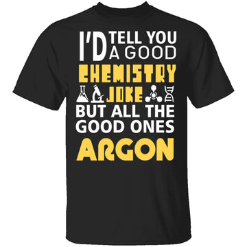 Chemistry Jokes Argon T-Shirt CustomCat